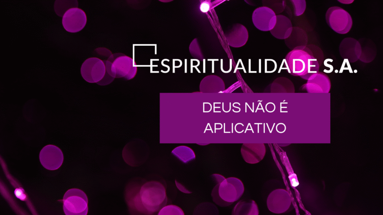 Deus não é aplicativo